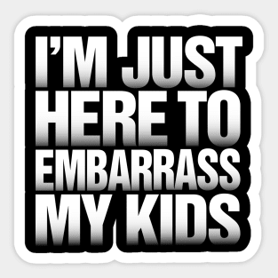 Funny Father's Day product I'm Just Here to Embarrass My Kids print Sticker